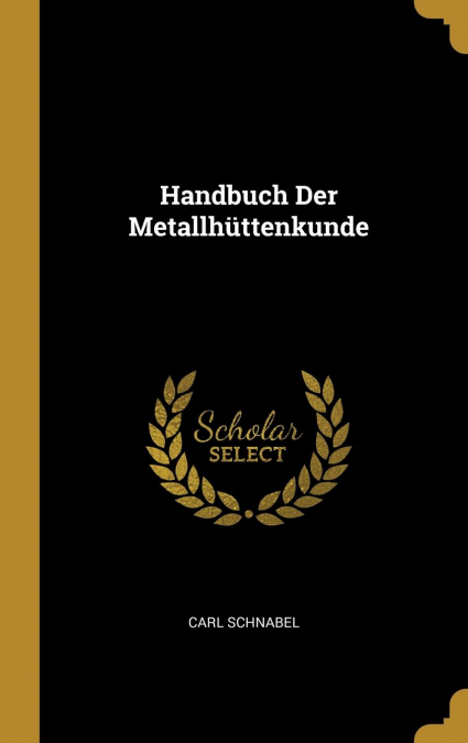 Handbuch Der Metallhüttenkunde