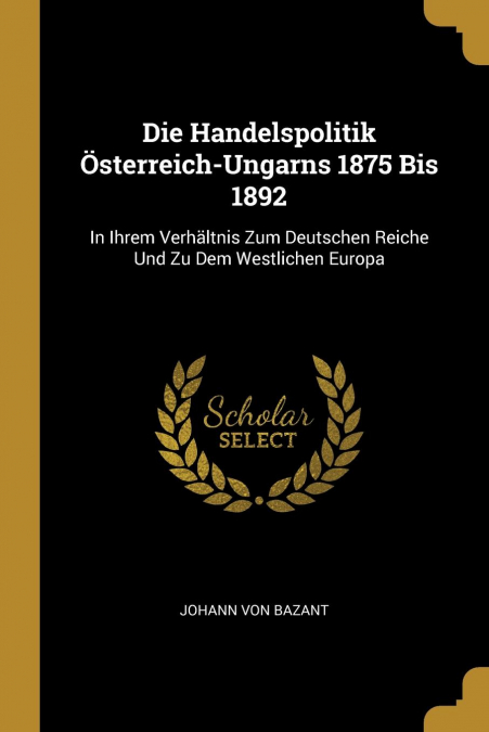 Die Handelspolitik Österreich-Ungarns 1875 Bis 1892