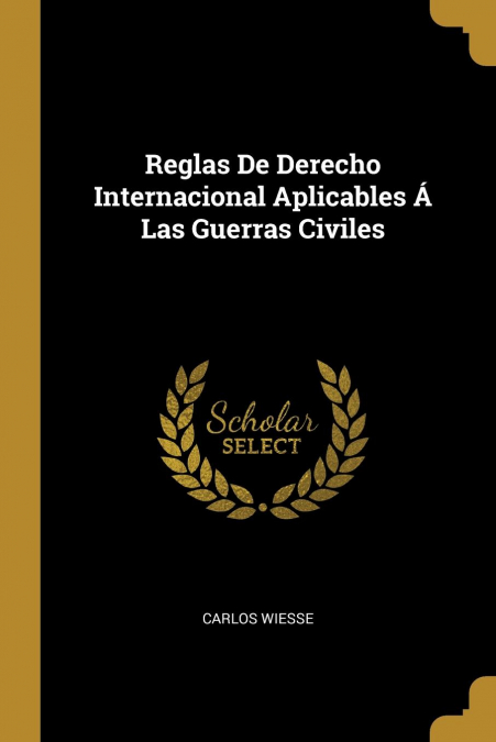 Reglas De Derecho Internacional Aplicables Á Las Guerras Civiles