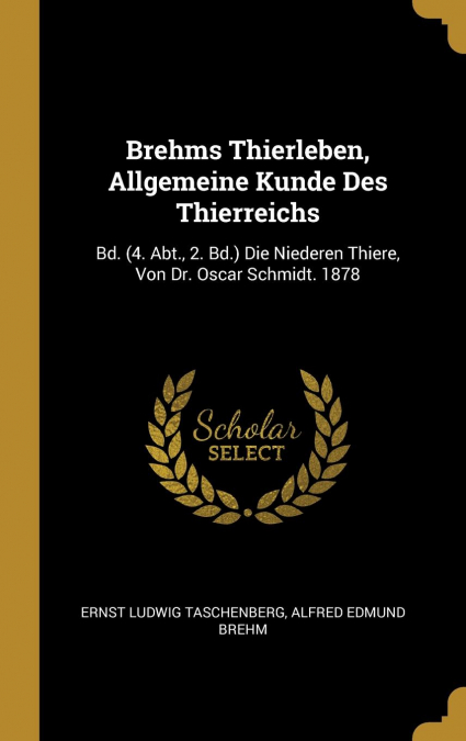 Brehms Thierleben, Allgemeine Kunde Des Thierreichs