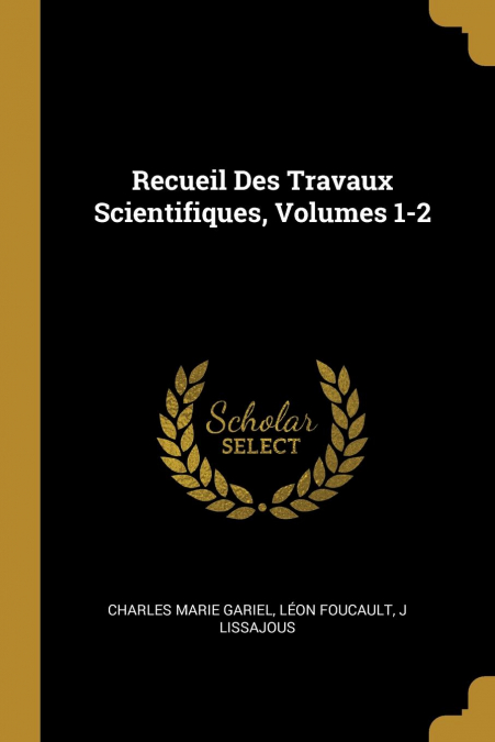 Recueil Des Travaux Scientifiques, Volumes 1-2