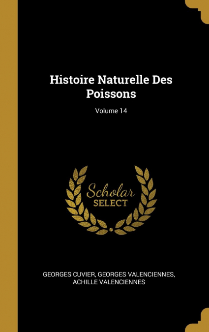Histoire Naturelle Des Poissons; Volume 14