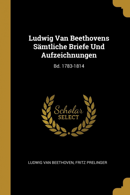 Ludwig Van Beethovens Sämtliche Briefe Und Aufzeichnungen