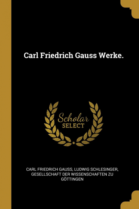 Carl Friedrich Gauss Werke.