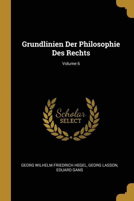 Grundlinien Der Philosophie Des Rechts; Volume 6