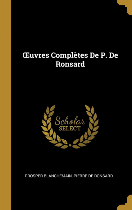Œuvres Complètes De P. De Ronsard