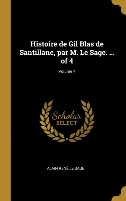 Histoire de Gil Blas de Santillane, par M. Le Sage. ... of 4; Volume 4