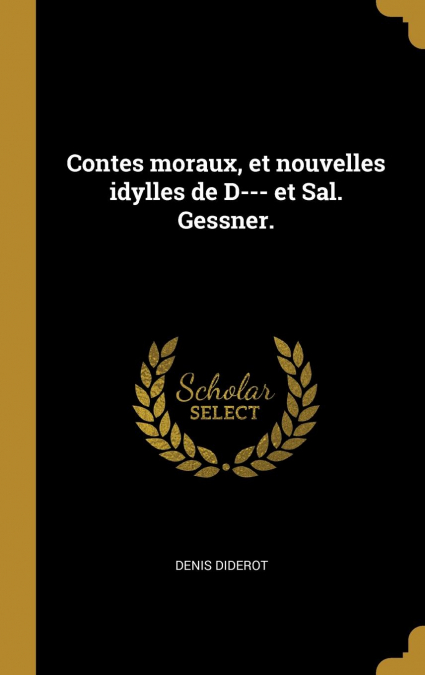 Contes moraux, et nouvelles idylles de D--- et Sal. Gessner.