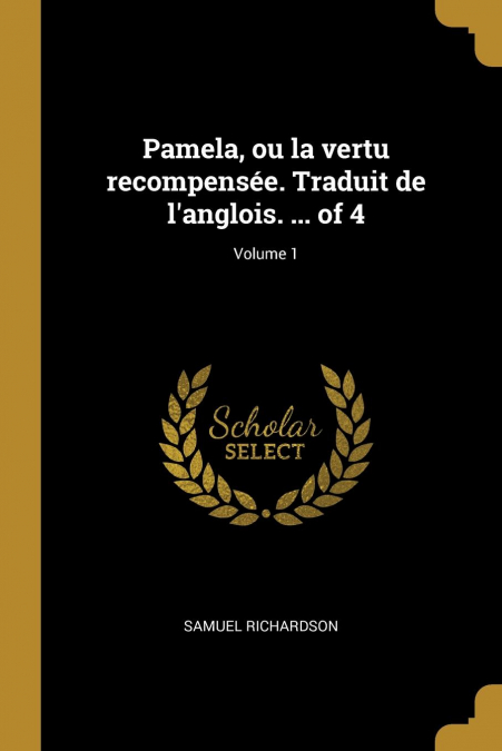 Pamela, ou la vertu recompensée. Traduit de l’anglois. ... of 4; Volume 1