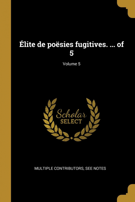Élite de poësies fugitives. ... of 5; Volume 5