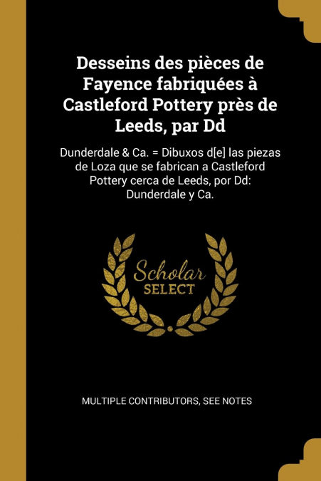 Desseins des pièces de Fayence fabriquées à Castleford Pottery près de Leeds, par Dd