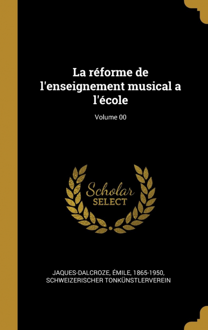 La réforme de l’enseignement musical a l’école; Volume 00