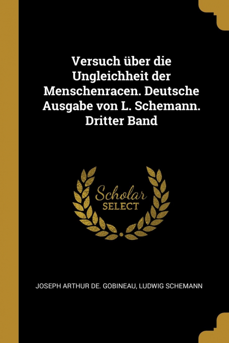 Versuch über die Ungleichheit der Menschenracen. Deutsche Ausgabe von L. Schemann. Dritter Band