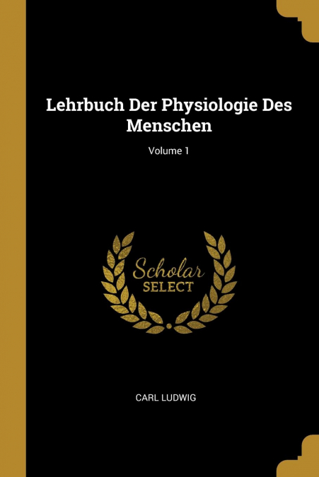 Lehrbuch Der Physiologie Des Menschen; Volume 1