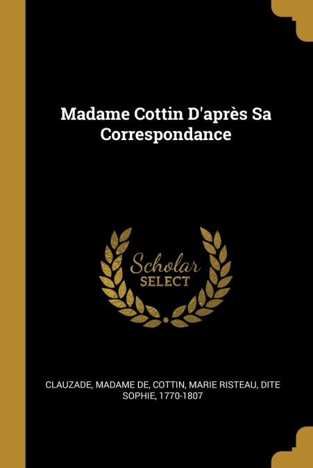 Madame Cottin D’après Sa Correspondance