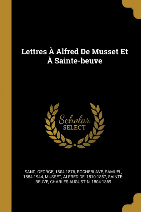 Lettres À Alfred De Musset Et À Sainte-beuve