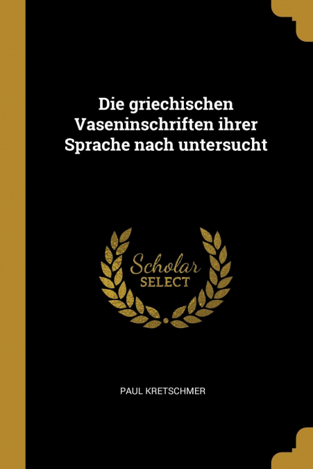 Die griechischen Vaseninschriften ihrer Sprache nach untersucht