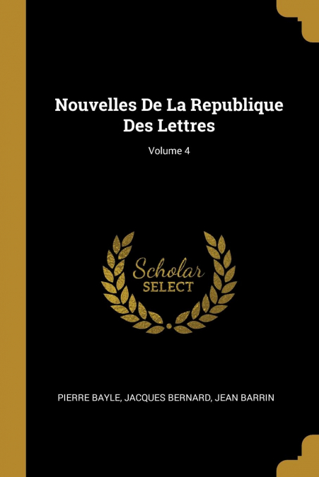 Nouvelles De La Republique Des Lettres; Volume 4