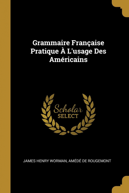 Grammaire Française Pratique À L’usage Des Américains