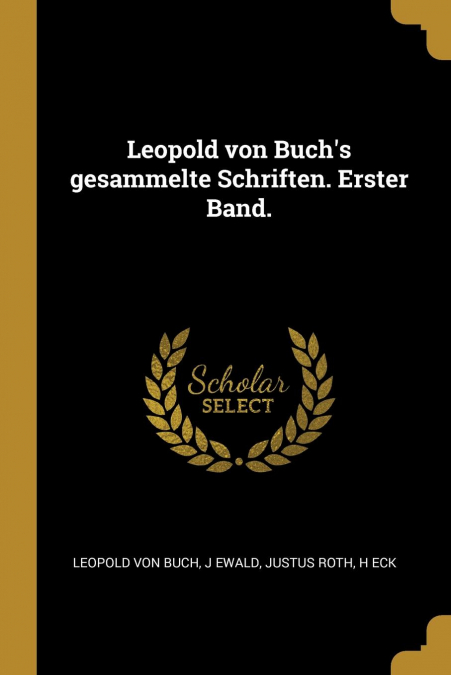 Leopold von Buch’s gesammelte Schriften. Erster Band.