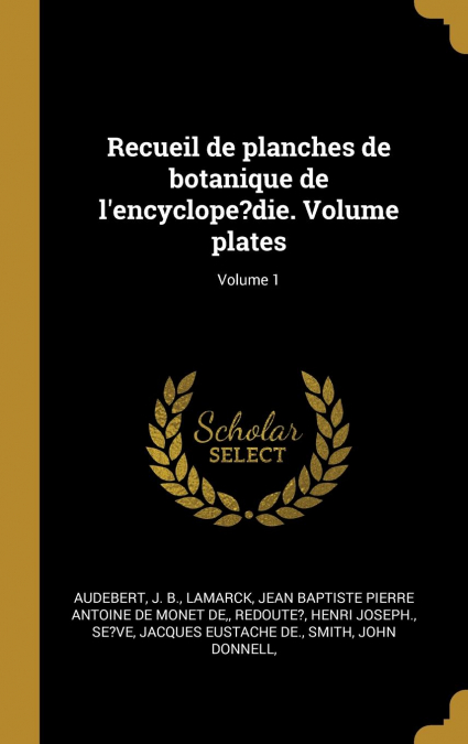 Recueil de planches de botanique de l’encyclope?die. Volume plates; Volume 1