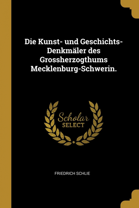 Die Kunst- und Geschichts-Denkmäler des Grossherzogthums Mecklenburg-Schwerin.