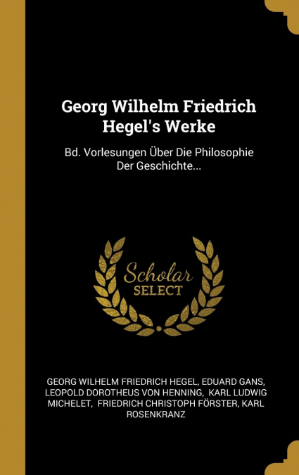 Georg Wilhelm Friedrich Hegel’s Werke