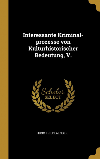 Interessante Kriminal-prozesse von Kulturhistorischer Bedeutung, V.