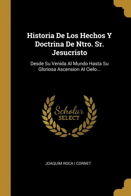 Historia De Los Hechos Y Doctrina De Ntro. Sr. Jesucristo