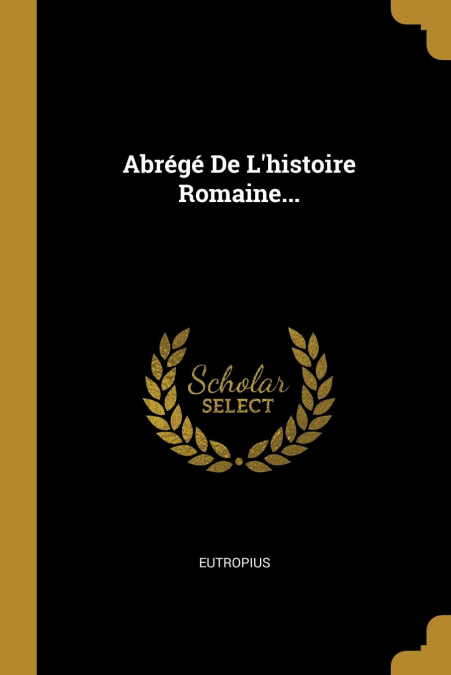 Abrégé De L’histoire Romaine...