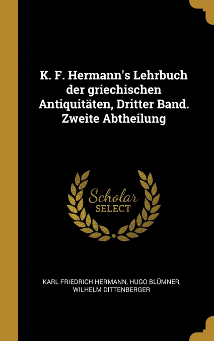 K. F. Hermann’s Lehrbuch der griechischen Antiquitäten, Dritter Band. Zweite Abtheilung
