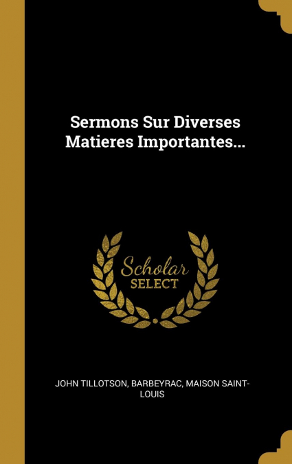 Sermons Sur Diverses Matieres Importantes...