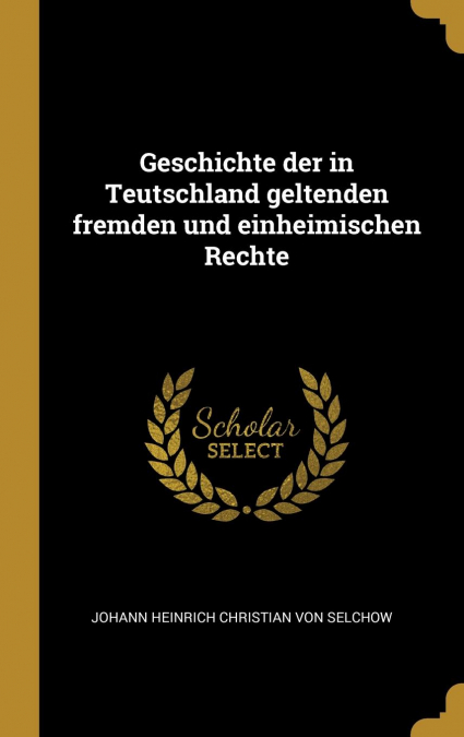 Geschichte der in Teutschland geltenden fremden und einheimischen Rechte