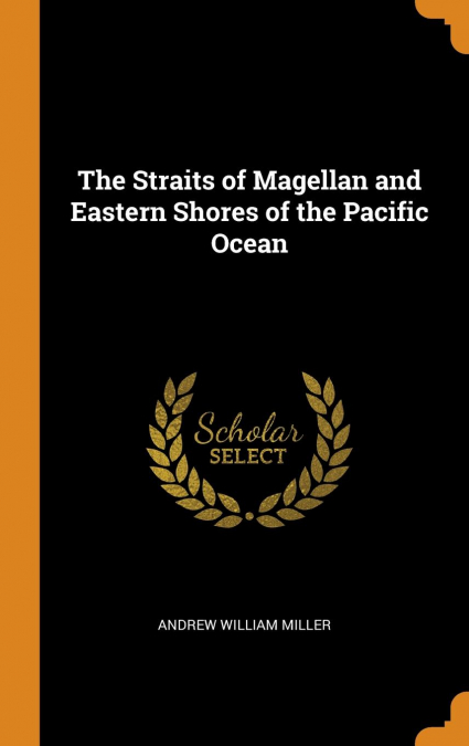 The Straits of Magellan and Eastern Shores of the Pacific Ocean