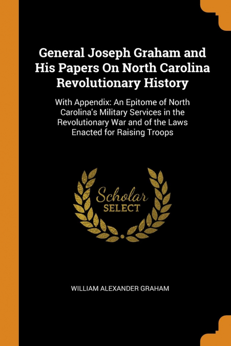 General Joseph Graham and His Papers On North Carolina Revolutionary History