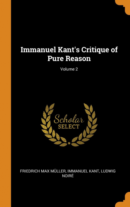 Immanuel Kant’s Critique of Pure Reason; Volume 2