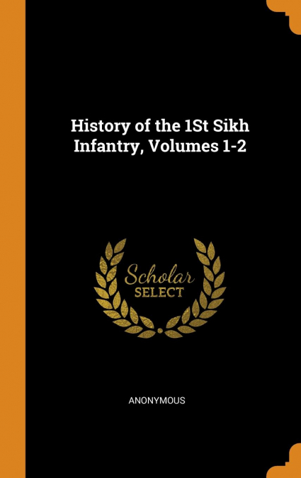 History of the 1St Sikh Infantry, Volumes 1-2