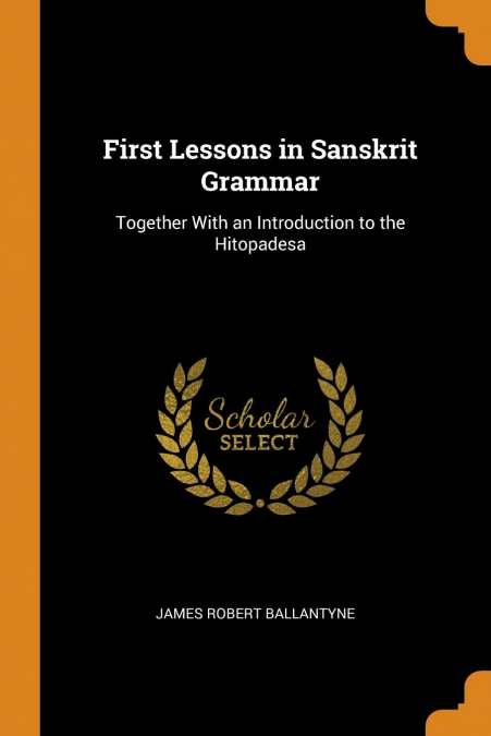First Lessons in Sanskrit Grammar