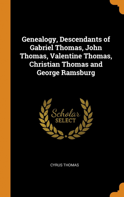 Genealogy, Descendants of Gabriel Thomas, John Thomas, Valentine Thomas, Christian Thomas and George Ramsburg