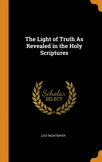 The Light of Truth As Revealed in the Holy Scriptures