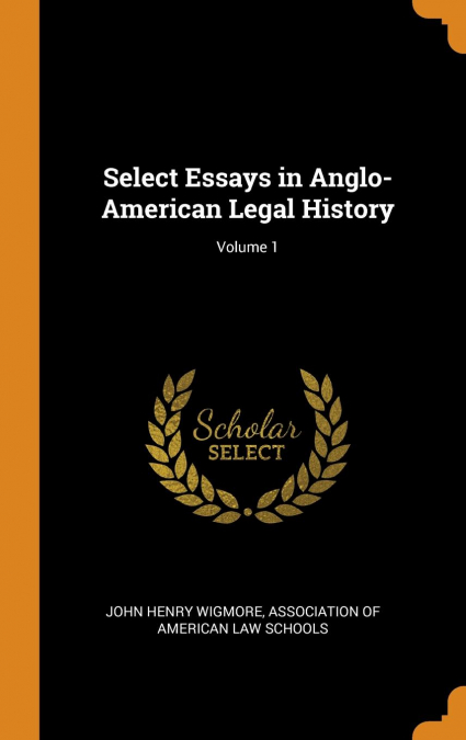 Select Essays in Anglo-American Legal History; Volume 1