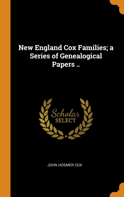 New England Cox Families; a Series of Genealogical Papers ..