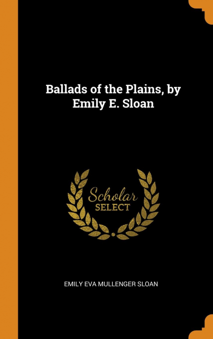 Ballads of the Plains, by Emily E. Sloan