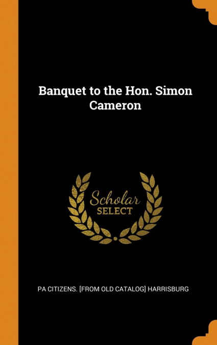 Banquet to the Hon. Simon Cameron
