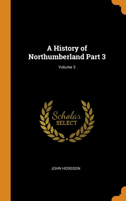 A History of Northumberland Part 3; Volume 3