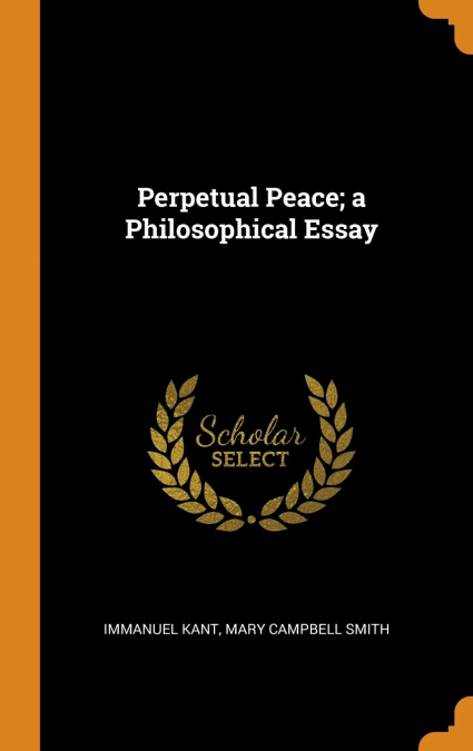 Perpetual Peace; a Philosophical Essay