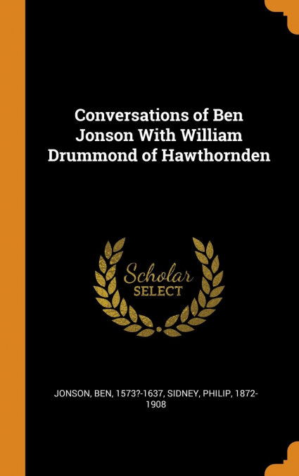 Conversations of Ben Jonson With William Drummond of Hawthornden