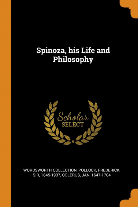 Spinoza, his Life and Philosophy