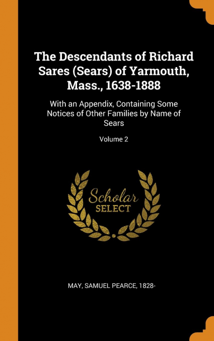 The Descendants of Richard Sares (Sears) of Yarmouth, Mass., 1638-1888