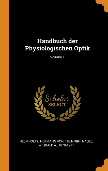 Handbuch der Physiologischen Optik; Volume 1